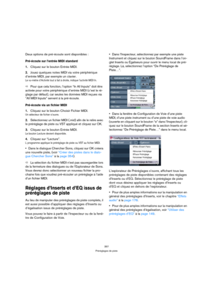Page 357357
Préréglages de piste
Deux options de pré-écoute sont disponibles :
Pré-écoute sur l’entrée MIDI standard
1.Cliquez sur le bouton Entrée MIDI.
2.Jouez quelques notes MIDI via votre périphérique 
d’entrée MIDI, par exemple un clavier.
Le vu-mètre d’Activité tout à fait à droite, indique l’activité MIDI In.
ÖPour que cela fonction, l’option “In All Inputs” doit être 
activée pour votre périphérique d’entrée MIDI (c’est le ré-
glage par défaut), car seules les données MIDI reçues via 
“All MIDI Inputs”...