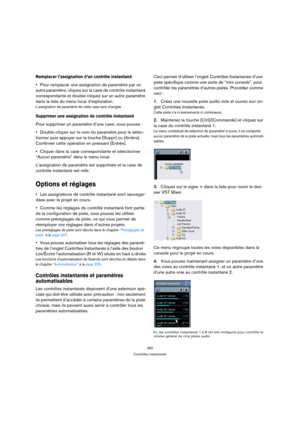 Page 360360
Contrôles instantanés
Remplacer l’assignation d’un contrôle instantané
Pour remplacer une assignation de paramètre par un 
autre paramètre, cliquez sur la case de contrôle instantané 
correspondante et double-cliquez sur un autre paramètre 
dans la liste du menu local d’exploration.
L’assignation de paramètre de cette case sera changée
Supprimer une assignation de contrôle instantané
Pour supprimer un paramètre d’une case, vous pouvez :
Double-cliquer sur le nom du paramètre pour le sélec-
tionner...