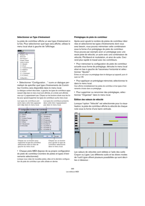 Page 399399
Les éditeurs MIDI
Sélectionner un Type d’événement 
La piste de contrôleur affiche un seul type d’événement à 
la fois. Pour sélectionner quel type sera affiché, utilisez le 
menu local situé à gauche de l’affichage.
Sélectionner “Configuration…” ouvre un dialogue per-
mettant de spécifier quel type d’événements de Contrô-
leur Continu sera disponible dans le menu local.
Le dialogue contient deux listes ; à gauche, les types de contrôleurs appa-
raissant déjà dans le menu local sont affichés, et à...