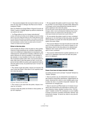 Page 4141
La fenêtre Projet
ÖVous pouvez assigner des raccourcis clavier à ces op-
tions de menu dans le dialogue des Raccourcis Clavier 
(catégorie Projet).
Dans les Préférences (page Édition–Projet & Console de 
Voies), il existe un réglage séparé qui affecte certaines de 
ces options de menu :
“Le Pliage affecte tous les niveaux subordonnés”
Lorsque cette option est activée, tous les réglages concernant le pliage 
(dans le sous-menu Pliage des Pistes du menu Projet) affecteront aussi 
les sous-éléments des...