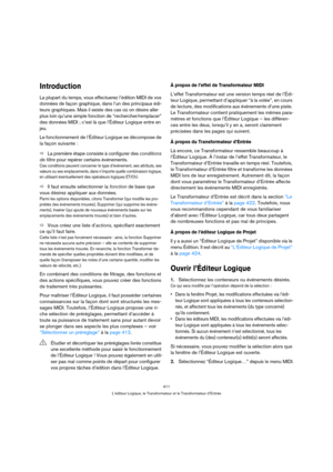 Page 411411
L’éditeur Logique, le Transformateur et le Transformateur d’Entrée
Introduction
La plupart du temps, vous effectuerez l’édition MIDI de vos 
données de façon graphique, dans l’un des principaux édi-
teurs graphiques. Mais il existe des cas où on désire aller 
plus loin qu’une simple fonction de “rechercher/remplacer” 
des données MIDI ; c’est là que l’Éditeur Logique entre en 
jeu.
Le fonctionnement de l’Éditeur Logique se décompose de 
la façon suivante :
ÖLa première étape consiste à configurer des...
