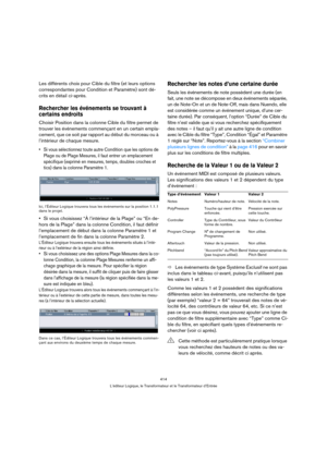Page 414414
L’éditeur Logique, le Transformateur et le Transformateur d’Entrée
Les différents choix pour Cible du filtre (et leurs options 
correspondantes pour Condition et Paramètre) sont dé-
crits en détail ci-après.
Rechercher les événements se trouvant à 
certains endroits
Choisir Position dans la colonne Cible du filtre permet de 
trouver les événements commençant en un certain empla-
cement, que ce soit par rapport au début du morceau ou à 
l’intérieur de chaque mesure.
 Si vous sélectionnez toute autre...