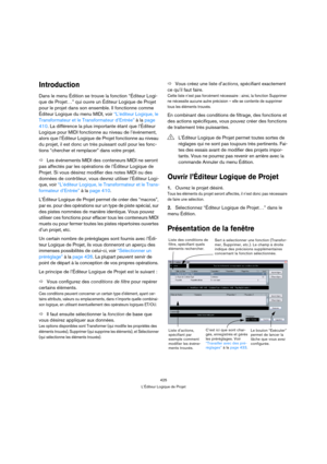 Page 425425
L’Éditeur Logique de Projet
Introduction
Dans le menu Édition se trouve la fonction “Éditeur Logi-
que de Projet…” qui ouvre un Éditeur Logique de Projet 
pour le projet dans son ensemble. Il fonctionne comme 
Éditeur Logique du menu MIDI, voir “L’éditeur Logique, le 
Transformateur et le Transformateur d’Entrée” à la page 
410. La différence la plus importante étant que l’Éditeur 
Logique pour MIDI fonctionne au niveau de l’événement, 
alors que l’Éditeur Logique de Projet fonctionne au niveau 
du...