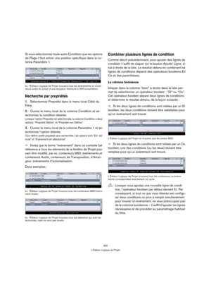 Page 430430
L’Éditeur Logique de Projet
Si vous sélectionnez toute autre Condition que les options 
de Plage il faut entrer une position spécifique dans la co-
lonne Paramètre 1.
Ici, l’Éditeur Logique de Projet trouvera tous les événements et conte-
neurs audio du projet d’une longueur inférieure à 200 échantillons.
Recherche par propriétés
1.Sélectionnez Propriété dans le menu local Cible du 
Filtre.
2.Ouvrez le menu local de la colonne Condition et sé-
lectionnez la condition désirée. 
Lorsque l’option...