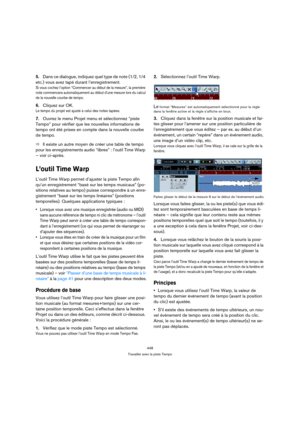 Page 448448
Travailler avec la piste Tempo
5.Dans ce dialogue, indiquez quel type de note (1/2, 1/4 
etc.) vous avez tapé durant l’enregistrement.
Si vous cochez l’option “Commencer au début de la mesure”, la première 
note commencera automatiquement au début d’une mesure lors du calcul 
de la nouvelle courbe de tempo.
6.Cliquez sur OK.
Le tempo du projet est ajusté à celui des notes tapées.
7.Ouvrez le menu Projet menu et sélectionnez “piste 
Tempo” pour vérifier que les nouvelles informations de 
tempo ont été...