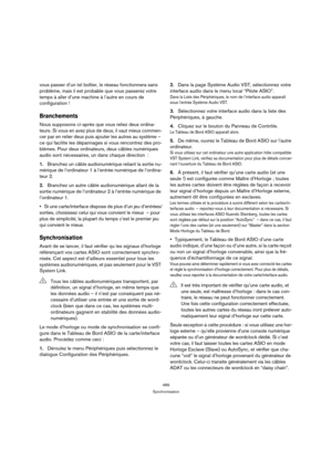 Page 489489
Synchronisation
vous passer d’un tel boîtier, le réseau fonctionnera sans 
problème, mais il est probable que vous passerez votre 
temps à aller d’une machine à l’autre en cours de 
configuration !
Branchements
Nous supposons ci-après que vous reliez deux ordina-
teurs. Si vous en avez plus de deux, il vaut mieux commen-
cer par en relier deux puis ajouter les autres au système – 
ce qui facilite les dépannages si vous rencontrez des pro-
blèmes. Pour deux ordinateurs, deux câbles numériques 
audio...