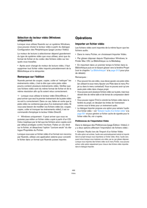 Page 499499
Vidéo
Sélection du lecteur vidéo (Windows 
uniquement)
Lorsque vous utilisez Nuendo sur un système Windows, 
vous pouvez choisir le lecteur vidéo à partir du dialogue 
Configuration des Périphériques (page Lecteur Vidéo).
Le moteur de lecture à sélectionner dépend grandement 
du type de système vidéo que vous utilisez, ainsi que du 
format de fichier et du codec des fichiers vidéo sur les-
quels vous travaillez.
Après avoir changé de moteur de lecture vidéo, il faut 
supprimer tout fichier vidéo...