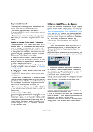 Page 5454
La fenêtre Projet
Suppression d’événements
Pour supprimer un événement de la fenêtre Projet, vous 
pouvez utiliser une des méthodes suivantes :
Cliquez sur l’événement avec l’outil Gomme.
En appuyant sur [Alt]/[Option], tous les événement suivants de la même 
piste seront supprimés. 
Sélectionnez le ou les événement(s), puis appuyez sur 
[Effacement], ou sélectionnez “Supprimer” dans le menu 
Édition.
Création de nouveaux Fichiers à partir d’événements
Un événement audio lit une partie d’un clip...