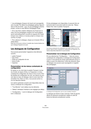 Page 538538
Personnaliser
Les préréglages d’espace de travail sont sauvegardés 
avec le projet. Par défaut les préréglages globaux figurent 
dans la liste de droite - pour voir les préréglages d’autres 
projets, cochez la case Afficher Préréglages Projet.
Si la case Auto-création d’Espaces de Travail est co-
chée, tous les préréglages d’espace de Travail globaux 
seront automatiquement convertis en espaces de Travail 
lorsque vous créerez un nouveau projet ou lorsque vous 
ouvrirez un projet.
Pour refermer le...