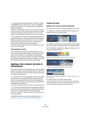 Page 544544
Personnaliser
Vous pouvez ajouter des poignées colorées en faisant 
un [Alt]/[Option]-clic n’importe où à côté de l’échelle du 
mètre. Pour supprimer une poignée faire un [Ctrl]/[Com-
mande]-clic dessus.
En ajoutant d’autres poignées colorées à l’échelle du mètre, vous pouvez 
définir des couleurs pour des niveaux de signal plus spécifiques. Essayez 
d’ajouter deux poignées colorées très proches l’une de l’autre. Ainsi la 
couleur du mètre changera plus rapidement à un certain niveau de signal.
Pour...
