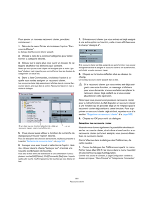 Page 551551
Raccourcis clavier
Pour ajouter un nouveau raccourci clavier, procédez 
comme ceci :
1.Déroulez le menu Fichier et choisissez l’option “Rac-
courcis Clavier“.
Le dialogue des Raccourcis Clavier apparaît.
2.Utilisez la liste de la colonne Catégories pour sélec-
tionner la catégorie désirée.
3.Cliquez sur le signe plus pour ouvrir un dossier de ca-
tégorie et afficher les éléments qu’il contient.
Notez que vous pouvez aussi cliquer sur les signes plus et moins “glo-
baux” situés en haut à gauche pour...