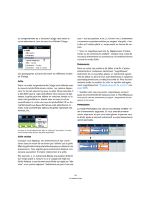 Page 5959
La fenêtre Projet
Le comportement de la fonction Calage varie selon le 
mode sélectionné dans le menu local Mode Calage.
Les paragraphes suivants décrivent les différents modes 
de Calage :
Grille
Dans ce mode, les positions de Calage sont définies avec 
le menu local de Grille situé à droite. Les options dépen-
dent du format sélectionné pour la règle. Si par exemple, il 
a été défini que la règle doit afficher des mesures et des 
temps, la grille peut être définie en mesures, temps ou la 
valeur de...