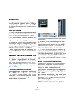 Page 6969
Enregistrement
Présentation
Ce chapitre décrit les diverses méthodes d’enregistre-
ment que vous pouvez utiliser dans Nuendo. Comme il est 
possible d’enregistrer à la fois des pistes Audio et MIDI, 
ces deux méthodes d’enregistrement sont abordées dans 
ce chapitre. 
Avant de commencer
Ce chapitre suppose que vous êtes suffisamment familia-
risé avec la plupart des concepts de base de l’enregistre-
ment et que les préparatifs suivants ont été effectués :
Vous avez correctement connecté et calibré...