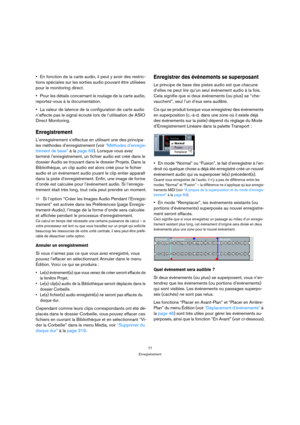 Page 7777
Enregistrement
En fonction de la carte audio, il peut y avoir des restric-
tions spéciales sur les sorties audio pouvant être utilisées 
pour le monitoring direct.
Pour les détails concernant le routage de la carte audio, 
reportez-vous à la documentation.
La valeur de latence de la configuration de carte audio 
n’affecte pas le signal écouté lors de l’utilisation de ASIO 
Direct Monitoring.
Enregistrement
L’enregistrement s’effectue en utilisant une des principa-
les méthodes d’enregistrement (voir...