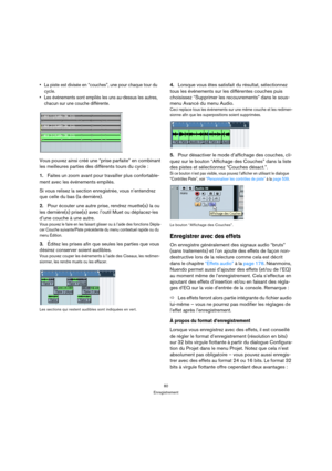 Page 8080
Enregistrement
 La piste est divisée en “couches”, une pour chaque tour du 
cycle.
 Les événements sont empilés les uns au-dessus les autres, 
chacun sur une couche différente.
Vous pouvez ainsi créé une “prise parfaite” en combinant 
les meilleures parties des différents tours du cycle :
1.Faites un zoom avant pour travailler plus confortable-
ment avec les événements empilés.
Si vous relisez la section enregistrée, vous n’entendrez 
que celle du bas (la dernière). 
2.Pour écouter une autre prise,...