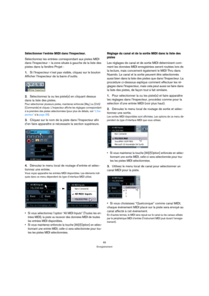 Page 8383
Enregistrement
Sélectionner l’entrée MIDI dans l’Inspecteur.
Sélectionnez les entrées correspondant aux pistes MIDI 
dans l’Inspecteur – la zone située à gauche de la liste des 
pistes dans la fenêtre Projet :
1.Si l’Inspecteur n’est pas visible, cliquez sur le bouton 
Afficher l’Inspecteur de la barre d’outils.
2.Sélectionnez la ou les piste(s) en cliquant dessus 
dans la liste des pistes. 
Pour sélectionner plusieurs pistes, maintenez enfoncée [Maj.] ou [Ctrl]/
[Commande] et cliquez. L’Inspecteur...