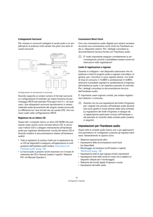 Page 1616
Configurare il sistema
Collegamenti Surround 
Per missare in surround collegare le uscite audio a un am-
plificatore di potenza multi-canale che piloti una serie di 
canali surround.
Configurazione di riproduzione in surround.
Nuendo supporta un ampio numero di formati surround. 
La configurazione di esempio qui sopra funziona sia per 
missaggi LRCS (ad esempio ProLogic) che 5.1, nel qual 
caso i due altoparlanti surround riprodurranno lo stesso 
materiale audio (proveniente dal singolo canale...