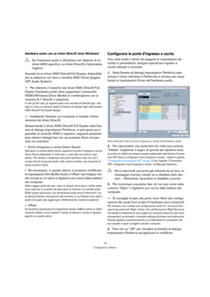 Page 1818
Configurare il sistema
Hardware audio con un driver DirectX (solo Windows)
Nuendo ha un driver ASIO DirectX Full Duplex, disponibile 
per la selezione nel menu a tendina ASIO Driver (pagina 
VST Audio System).
ÖPer ottenere il massimo dal driver ASIO DirectX Full 
Duplex l’hardware audio deve supportare il protocollo 
WDM (Windows Driver Model) in combinazione con la 
versione 8.1 DirectX o superiore. 
In tutti gli altri casi, gli ingressi audio sono emulati da DirectX (per i det-
tagli su come ciò...