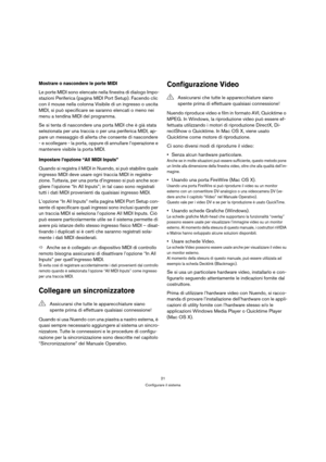 Page 2121
Configurare il sistema
Mostrare o nascondere le porte MIDI
Le porte MIDI sono elencate nella finestra di dialogo Impo-
stazioni Periferica (pagina MIDI Port Setup). Facendo clic 
con il mouse nella colonna Visibile di un ingresso o uscita 
MIDI, si può specificare se saranno elencati o meno nei 
menu a tendina MIDI del programma.
Se si tenta di nascondere una porta MIDI che è già stata 
selezionata per una traccia o per una periferica MIDI, ap-
pare un messaggio di allerta che consente di nascondere...