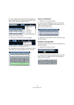 Page 3838
Tutorial 2: Editing audio
6.Con la maggior parte delle funzioni Snap visibili, sce-
gliere “Griglia” dal menu a tendina della modalità “Snap” 
(che si trova a destra del pulsante “Snap”).
In questo caso si scatta ad una griglia.
7.Selezionare ora “Misura” come “Tipo Griglia”.
Ciò significa dividere in corrispondenza delle misure.
8.A questo punto, si può dividere con precisione l’evento 
“Elec Guitar_01” sulla misura (alle misure 6, 10 e 14).
Separare con [Alt]/[Option]
1.Selezionare lo strumento...