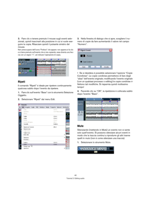 Page 4040
Tutorial 2: Editing audio
3.Fare clic e tenere premuto il mouse sugli eventi sele-
zionati, quindi trascinarli alla posizione in cui si vuole ese-
guire la copia. Rilasciare quindi il pulsante sinistro del 
mouse.
Non preoccuparsi dell’icona “Forbice” che appare: non appena si fa clic 
e si tiene premuto sull’evento che si sta copiando, essa diventa una frec-
cia con un segno “+”, ad indicare l’operazione di copia.
Ripeti
Il comando “Ripeti” è ideale per ripetere continuamente 
qualcosa subito dopo...