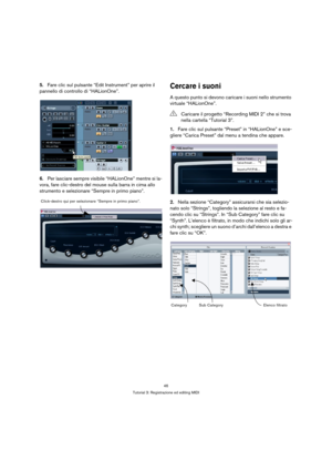 Page 4646
Tutorial 3: Registrazione ed editing MIDI
5.Fare clic sul pulsante “Edit Instrument” per aprire il 
pannello di controllo di “HALionOne”.
6.Per lasciare sempre visibile “HALionOne” mentre si la-
vora, fare clic-destro del mouse sulla barra in cima allo 
strumento e selezionare “Sempre in primo piano”.Cercare i suoni
A questo punto si devono caricare i suoni nello strumento 
virtuale “HALionOne”.
1.Fare clic sul pulsante “Preset” in “HALionOne” e sce-
gliere “Carica Preset” dal menu a tendina che...