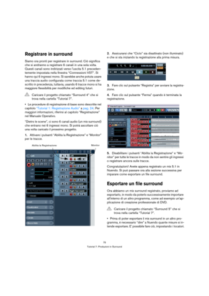 Page 7575
Tutorial 7: Produzioni in Surround
Registrare in surround
Siamo ora pronti per registrare in surround. Ciò significa 
che si andranno a registrare 6 canali in una sola volta. 
Questi canali sono indirizzati verso luscita 5.1 preceden-
temente impostata nella finestra “Connessioni VST”. Si 
hanno qui 6 ingressi mono. Si sarebbe anche potuta usare 
una traccia audio configurata come traccia 5.1 come de-
scritto in precedenza, tuttavia, usando 6 tracce mono si ha 
maggiore flessibilità per modifiche ed...