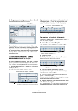 Page 9191
Tutorial 9: Gestione file multimediali
2.Scegliere una sotto-categoria se serve (come “Beats”).
Ciò consente di restringere ancora di più la ricerca.
Nel display Viewer compare ora un elenco di drum loop 
disponibili, secondo i criteri di filtro inseriti. A questo punto 
è possibile semplicemente trascinare questi file audio 
all’interno del progetto. Alternativamente è possibile usare 
il campo “Cerca Testo” e cercare un file multimediale in 
base al suo nome.
Ascoltare in anteprima un file...