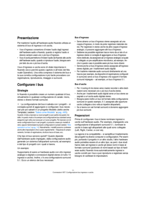 Page 1111
Connessioni VST: Configurazione bus ingresso e uscita
Presentazione
Per trasferire l’audio all’hardware audio Nuendo utilizza un 
sistema di bus di ingresso e di uscita.
 I bus d’ingresso consentono d’inviare l’audio dagli ingressi 
dell’hardware audio a Nuendo; quando si registra l’audio si 
devono sempre usare uno o più bus d’ingresso.
 I bus d’uscita permettono d’inviare l’audio da Nuendo alle uscite 
dell’hardware audio; quando si riproduce l’audio, bisogna sem-
pre farlo da uno o più bus...