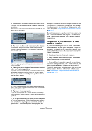 Page 115115
Funzioni di Trasposizione
2.Selezionare lo strumento Disegna dalla toolbar e fare 
clic sulla Traccia Trasposizione per creare un evento tra-
sposizione. 
Viene creato un evento trasposizione dal punto in cui viene fatto clic, fino 
alla fino alla fine del progetto.
3.Per creare un altro evento trasposizione, fare clic con 
lo strumento Disegna sul primo evento trasposizione.
Di default, il valore di trasposizione di un nuovo evento trasposizione 
viene impostato su 0.
E’ possibile aggiungere più...