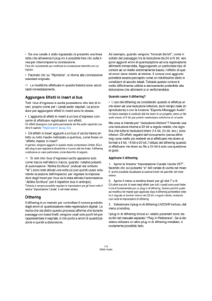 Page 170170
Effetti Audio
Se una canale è stato bypassato (è presente una linea 
retta che attraversa il plug-in) è possibile fare clic sulla li-
nea per interrompere la connessione.
Fare clic nuovamente per sostituire la connessione interrotta con un 
bypass.
Facendo clic su “Ripristina”, si ritorna alla connessione 
standard originale.
ÖLe modifiche effettuate in questa finestra sono ascol-
tabili immediatamente.
Aggiungere Effetti in Insert ai bus
Tutti i bus d’ingresso e uscita possiedono otto slot di in-...