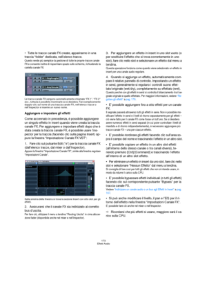Page 173173
Effetti Audio
Tutte le tracce canale FX create, appariranno in una 
traccia “folder” dedicata, nell’elenco tracce.
Questo rende più semplice la gestione di tutte le proprie tracce canale 
FX e consente inoltre di risparmiare spazio sullo schermo, richiudendo la 
cartella canale FX.
Le tracce canale FX vengono automaticamente chiamate “FX 1”, “FX 2” 
ecc., tuttavia è possibile rinominarle se si desidera. Fare semplicemente 
doppio-clic sul nome di una traccia canale FX, nell’elenco tracce o...
