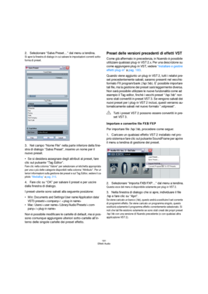 Page 181181
Effetti Audio
2.Selezionare “Salva Preset…” dal menu a tendina.
Si apre la finestra di dialogo in cui salvare le impostazioni correnti sotto-
forma di preset.
3.Nel campo “Nome File” nella parte inferiore della fine-
stra di dialogo “Salva Preset”, inserire un nome per il 
nuovo preset.
Se si desidera assegnare degli attributi al preset, fare 
clic sul pulsante “Tag Editor”.
Fare clic nella colonna “Valore” per selezionare un’etichetta appropriata 
per una o più delle categorie disponibili nella...