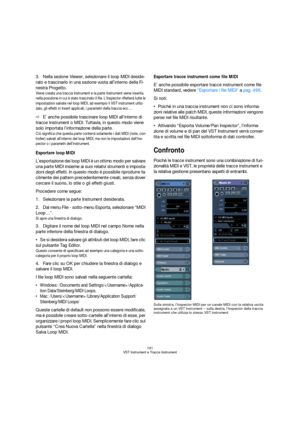 Page 191191
VST Instrument e Tracce Instrument
3.Nella sezione Viewer, selezionare il loop MIDI deside-
rato e trascinarlo in una sezione vuota all’interno della Fi-
nestra Progetto.
Viene creata una traccia Instrument e la parte Instrument viene inserita 
nella posizione in cui è stato trascinato il file. L’Inspector rifletterà tutte le 
impostazioni salvate nel loop MIDI, ad esempio il VST instrument utiliz-
zato, gli effetti in Insert applicati, i parametri della traccia ecc…
ÖE’ anche possibile trascinare...