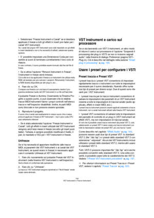 Page 194194
VST Instrument e Tracce Instrument
Selezionare “Freeze Instrument e Canali” se si desidera 
applicare il freeze a tutti gli effetti in insert pre-fader per i 
canali VST Instrument.
Se i canali del proprio VST Instrument sono stati impostati con gli effetti 
in insert desiderati e non si ha necessità di editarli, selezionare questa 
opzione.
E’ possibile impostare una Dimensione Coda per con-
sentire ai suoni di terminare correttamente il loro ciclo di 
rilascio.
In caso contrario, il suono potrebbe...
