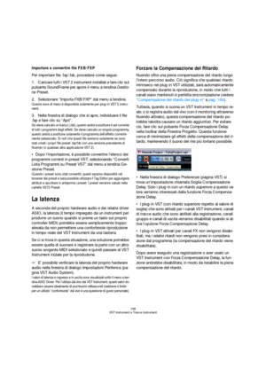 Page 198198
VST Instrument e Tracce Instrument
Importare e convertire file FXB/FXP
Per importare file .fxp/.fxb, procedere come segue:
1.Caricare tutti i VST 2 instrument installati e fare clic sul 
pulsante SoundFrame per aprire il menu a tendina Gestio-
ne Preset.
2.Selezionare “Importa FXB/FXP” dal menu a tendina.
Questa voce di menu è disponibile solamente per plug-in VST 2 instru-
ment.
3.Nella finestra di dialogo che si apre, individuare il file 
.fxp e fare clic su “Apri”.
Se viene caricato un banco...