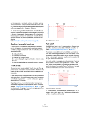 Page 217217
Automazione
cui viene portata a termine la scrittura dei dati di automa-
zione, cioè nel loro comportamento in fase di “punch-out”. 
La scelta del metodo da utilizzare dipende dalle esigenze 
nella propria particolare situazione di lavoro.
ÖSi noti che è possibile modificare la modalità di auto-
mazione in qualsiasi momento, cioè in modalità play o stop 
o durante un passaggio di automazione. E’ anche possi-
bile assegnare comandi via tastiera alle modalità di auto-
mazione in modo da poter...