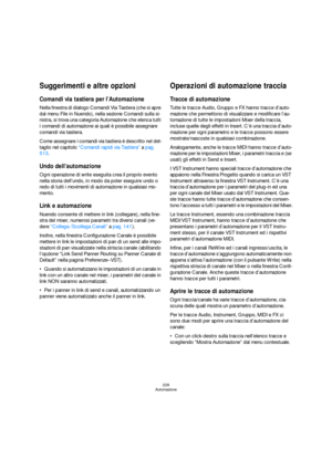 Page 228228
Automazione
Suggerimenti e altre opzioni
Comandi via tastiera per l’Automazione
Nella finestra di dialogo Comandi Via Tastiera (che si apre 
dal menu File in Nuendo), nella sezione Comandi sulla si-
nistra, si trova una categoria Automazione che elenca tutti 
i comandi di automazione ai quali è possibile assegnare 
comandi via tastiera.
Come assegnare i comandi via tastiera è descritto nel det-
taglio nel capitolo “Comandi rapidi via Tastiera” a pag. 
513.
Undo dell’automazione
Ogni operazione di...