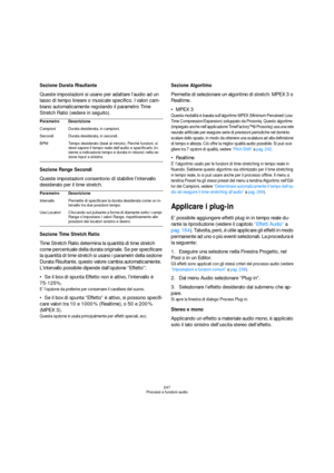 Page 247247
Processi e funzioni audio
Sezione Durata Risultante
Queste impostazioni si usano per adattare l’audio ad un 
lasso di tempo lineare o musicale specifico. I valori cam-
biano automaticamente regolando il parametro Time 
Stretch Ratio (vedere in seguito).
Sezione Range Secondi
Queste impostazioni consentono di stabilire l’intervallo 
desiderato per il time stretch.
Sezione Time Stretch Ratio
Time Stretch Ratio determina la quantità di time stretch 
come percentuale della durata originale. Se per...