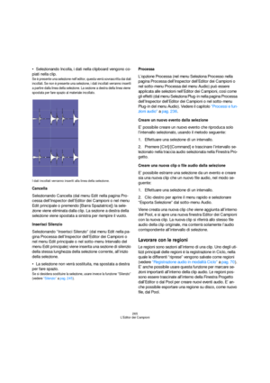 Page 265265
L’Editor dei Campioni
Selezionando Incolla, i dati nella clipboard vengono co-
piati nella clip.
Se è presente una selezione nell’editor, questa verrà sovrascritta dai dati 
incollati. Se non è presente una selezione, i dati incollati verranno inseriti 
a partire dalla linea della selezione. La sezione a destra della linea viene 
spostata per fare spazio al materiale incollato.
I dati incollati verranno inseriti alla linea della selezione.
Cancella
Selezionando Cancella (dal menu Edit nella pagina...