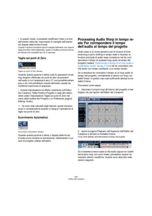 Page 268268
L’Editor dei Campioni
In questo modo, è possibile modificare l’inizio e la fine 
dell’evento nella clip, trascinando le maniglie dell’evento 
nel display della forma d’onda.
Quando si sposta il puntatore sopra le maniglie dell’evento (non importa 
quale strumento viene selezionato), questo si modifica a forma di freccia, 
ad indicare che è possibile fare clic e trascinare.
Taglia sui punti di Zero
Taglia sui punti di Zero attivato.
Quando questa opzione è attiva, tutte le operazioni di edi-
ting...