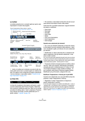 Page 2929
Finestra Progetto
La toolbar
La toolbar presenta tool e comandi rapidi per aprire varie 
impostazioni e funzioni del progetto:
ÖInoltre, la toolbar può contenere una serie di altri stru-
menti (detti anche tool) e comandi rapidi non visibili di de-
fault. Per sapere come configurare la toolbar e specificare 
i tool da mostrare o nascondere vedere “Finestre di dia-
logo Impostazioni” a pag. 503.
La linea Info
La linea Info visualizza le informazioni sull’evento o parte 
corrente selezionata nella...