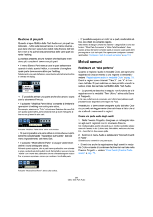 Page 290290
Editor delle Parti Audio
Gestione di più parti
Quando si apre l’Editor delle Parti Audio con più parti se-
lezionate – tutte sulla stessa traccia o su tracce diverse – 
può darsi che non siano tutte visibili nella finestra dell’edi-
tor e non si ha quindi una panoramica delle varie parti du-
rante l’editing.
La toolbar presenta alcune funzioni che facilitano e ren-
dono più completo il lavoro con più parti:
Il menu Elenco Parti elenca tutte le parti selezionate 
quando è stato aperto l’editor, e...