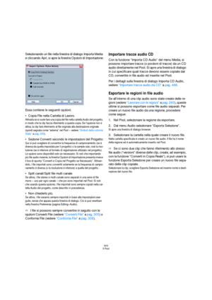 Page 303303
Il Pool
Selezionando un file nella finestra di dialogo Importa Media 
e cliccando Apri, si apre la finestra Opzioni di Importazione:
Essa contiene le seguenti opzioni:
Copia File nella Cartella di Lavoro.
Attivarla se si vuole fare una copia del file nella cartella Audio del progetto, 
in modo che la clip faccia riferimento a questa copia. Se l’opzione non è 
attiva, la clip farà riferimento al file originale alla destinazione originale 
(quindi segnata come “esterna” nel Pool – vedere “Simboli della...