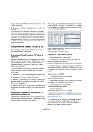 Page 332332
Preset Traccia
Si apre il Browser dei Preset, che mostra un elenco di tutti 
i preset disponibili.
3.Selezionare un Preset Traccia Instrument o VST e clic-
care OK. 
Il VST Instrument e le sue impostazioni (tranne Insert, EQ e Modifier) 
sulla traccia esistente sono sostituite dai dati del Preset Traccia. E’ ri-
mosso il VST Instrument precedente di questa traccia Instrument e sulla 
traccia Instrument è configurato il nuovo VST Instrument con le sue im-
postazioni. Si noti che il VST Instrument di...