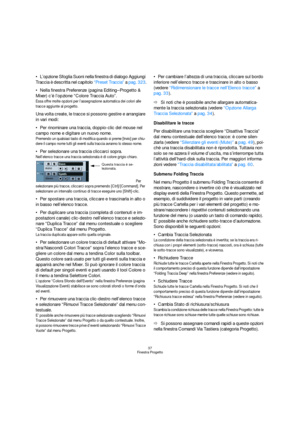 Page 3737
Finestra Progetto
L’opzione Sfoglia Suoni nella finestra di dialogo Aggiungi 
Traccia è descritta nel capitolo “Preset Traccia” a pag. 323.
Nella finestra Preferenze (pagina Editing–Progetto & 
Mixer) c’è l’opzione “Colore Traccia Auto”.
Essa offre molte opzioni per l’assegnazione automatica dei colori alle 
tracce aggiunte al progetto.
Una volta create, le tracce si possono gestire e arrangiare 
in vari modi:
Per rinominare una traccia, doppio-clic del mouse nel 
campo nome e digitare un nuovo nome....