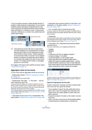 Page 3939
Finestra Progetto
L’uso di una base musicale o lineare dipende dal tipo di 
progetto e dalla situazione di registrazione. Si può sempre 
cambiare questa impostazione singolarmente per ogni 
traccia cliccando sul pulsante del tempo base musicale/li-
neare nell’Inspector o nell’elenco tracce. La base tempo 
musicale è indicata da un simbolo nota, quella lineare dal 
simbolo dell’orologio.
Per maggiori informazioni sulle modifiche al tempo vedere 
“Presentazione” a pag. 63.
Aggiungere eventi ad una...