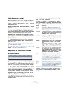 Page 397397
Logical Editor Progetto
Selezionare un preset
Per comprendere il Logical Editor Progetto, potrebbe es-
sere una buona idea iniziare a esplorare i preset inclusi. 
Questi si trovano nel menu a tendina “Preset” in fondo alla 
finestra, sulla destra.
Per caricare un preset, selezionarlo dal menu a tendina 
“Preset”.
La finestra mostrerà le impostazioni salvate nel preset. Poichè il preset 
non è stato ancora applicato agli elementi, è possibile caricare diversi 
preset anche solo per studiarli, senza...