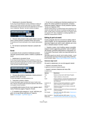 Page 4141
Finestra Progetto
1.Selezionare lo strumento Riproduci.
Si noti che gli strumenti Riproduci e Scrub condividono lo stesso pul-
sante. Se l’icona dello strumento sulla toolbar non indica il simbolo 
dell’altoparlante, prima cliccare sull’icona per selezionarla, poi cliccare di 
nuovo e selezionare “Riproduci” dal menu a tendina che appare.
2.Cliccare nella posizione dalla quale iniziare la riprodu-
zione e tenere premuto il pulsante sinistro del mouse.
E’ riprodotta solo la traccia sulla quale si...