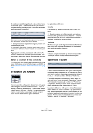 Page 402402
Logical Editor Progetto
Si desidera trovare tutte le parti audio e gli eventi che hanno 
la desinenza “perc” o la desinenza “drums” (ma nessun’al-
tra parte o evento chiamato drums)? Sarà allora necessario 
aggiungere qualche parentesi:
Qui, verranno cercate tutte le parti audio e gli eventi, il cui nome con-
tiene perc o drums. La regola dietro ciò è la seguente:
ÖLe espressioni con le parentesi vengono prese in con-
siderazione per prime.
Se sono presenti numerosi livelli di parentesi, queste...